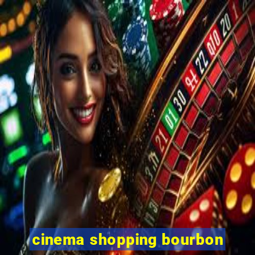 cinema shopping bourbon